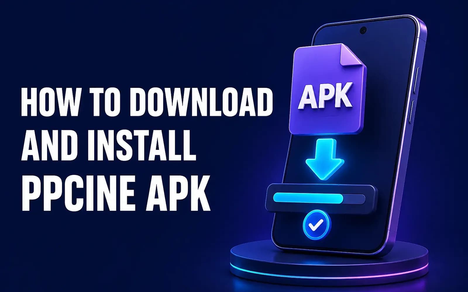 How to Install PPCine APK Phone on a glowing stand receiving an APK download with a progress bar and success checkmark